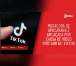 Moradora de Apucarana é ameaçada por causa de vídeo postado no TikTok