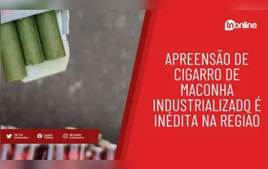 Apreensão de cigarro de maconha industrializado é inédita na região